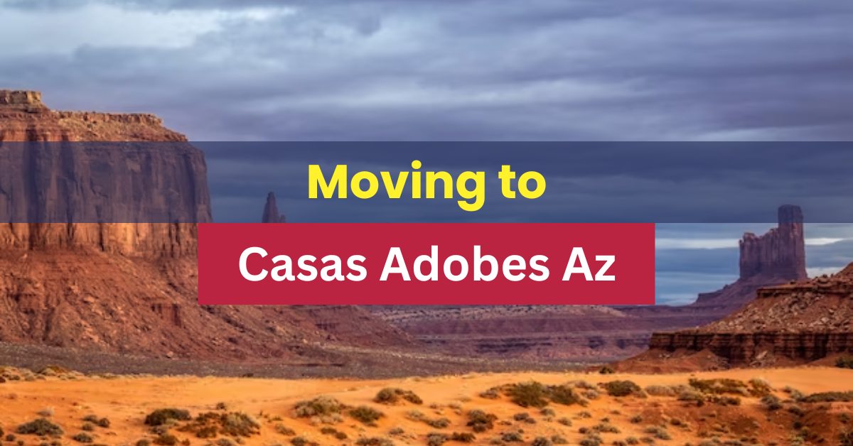 Moving To Casas Adobes Az
